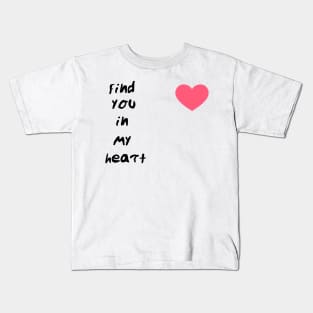 find you in my heart Kids T-Shirt